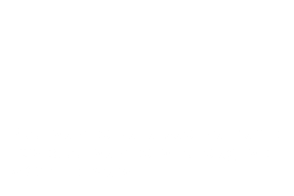 Budowa sieci kanalizacji sanitarnej i przebudowa sieci wodociągowej w Gminie Psary